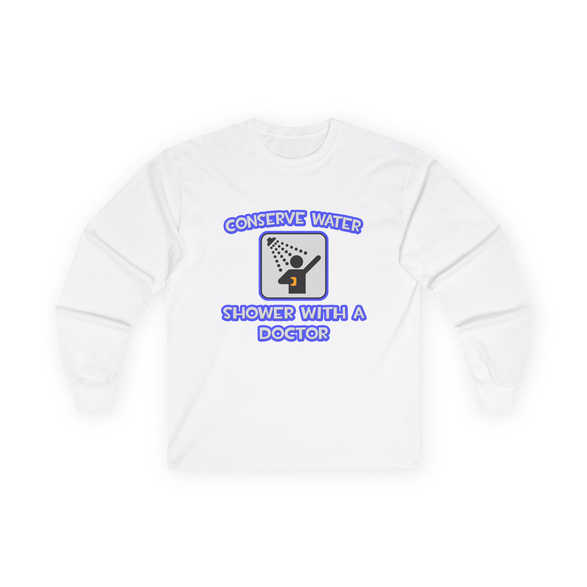 Conserve Water .. Shower With a Doctor - Unisex Ultra Cotton Long Sleeve Tee