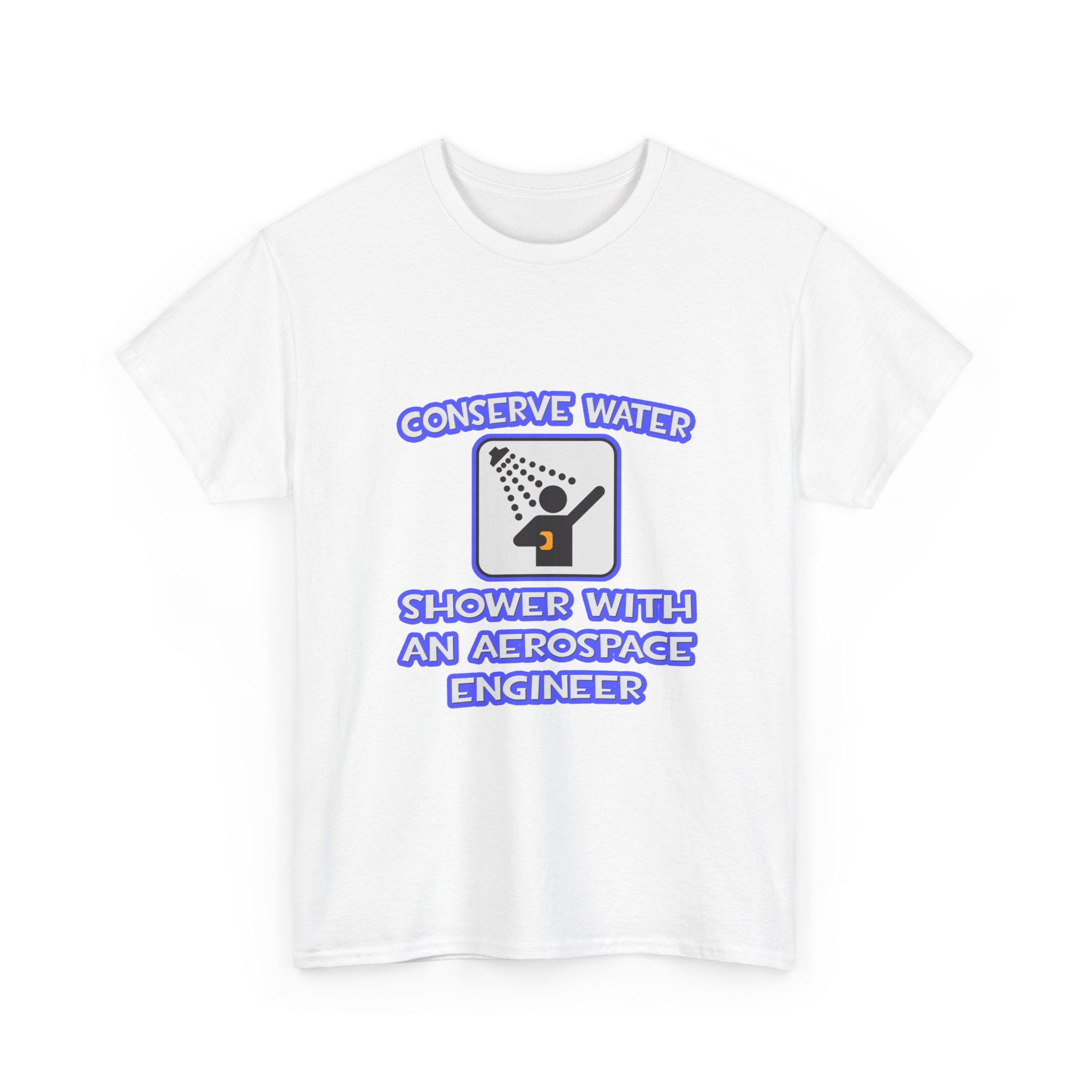 Conserve Water .. Shower With Aerospace Engineer - Unisex Heavy Cotton Tee