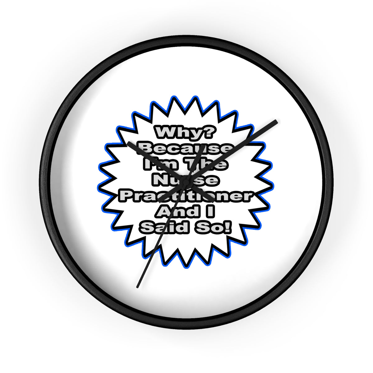 Nurse Practitioner...Because I Said So - Wall Clock