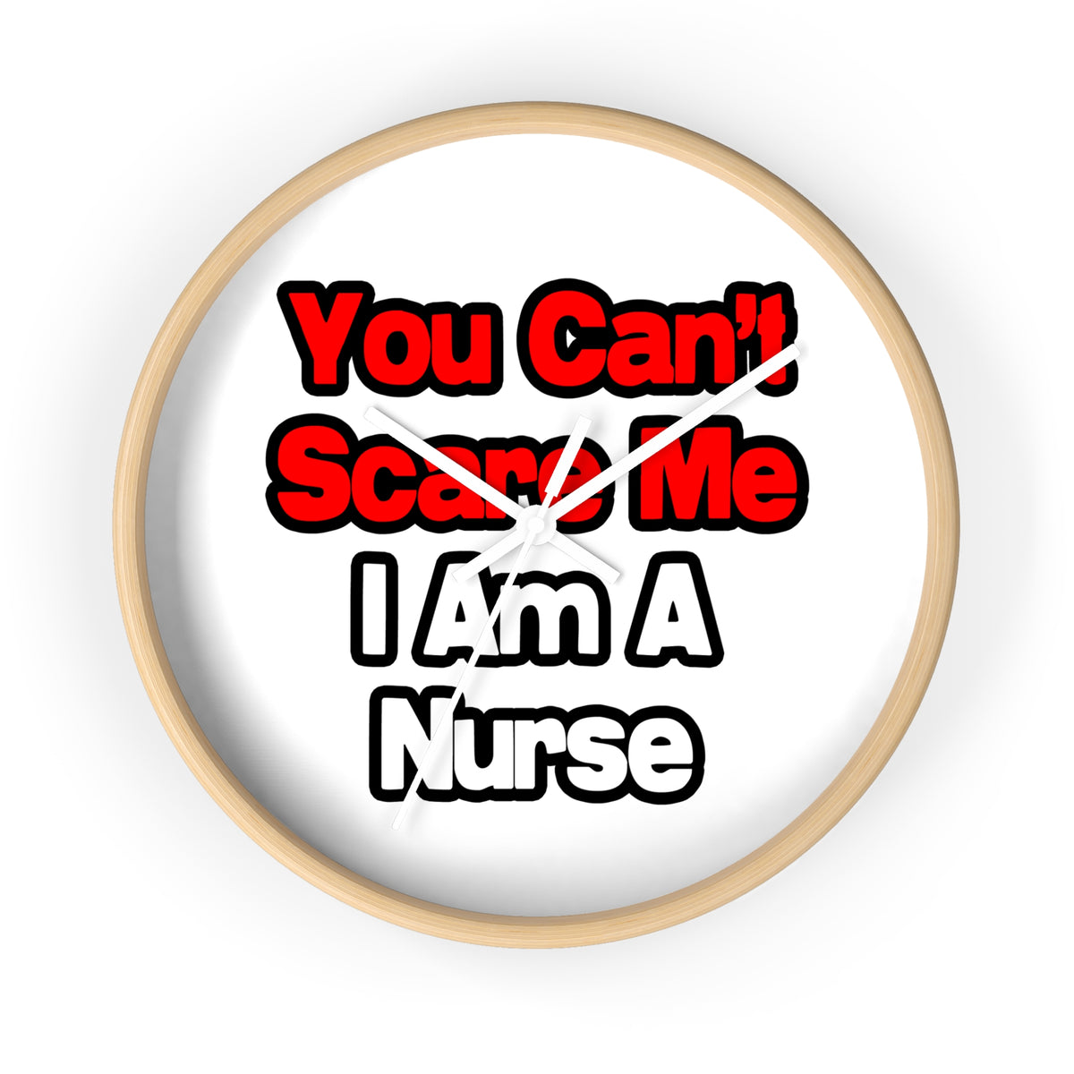You Can't Scare Me...Nurse - Wall Clock