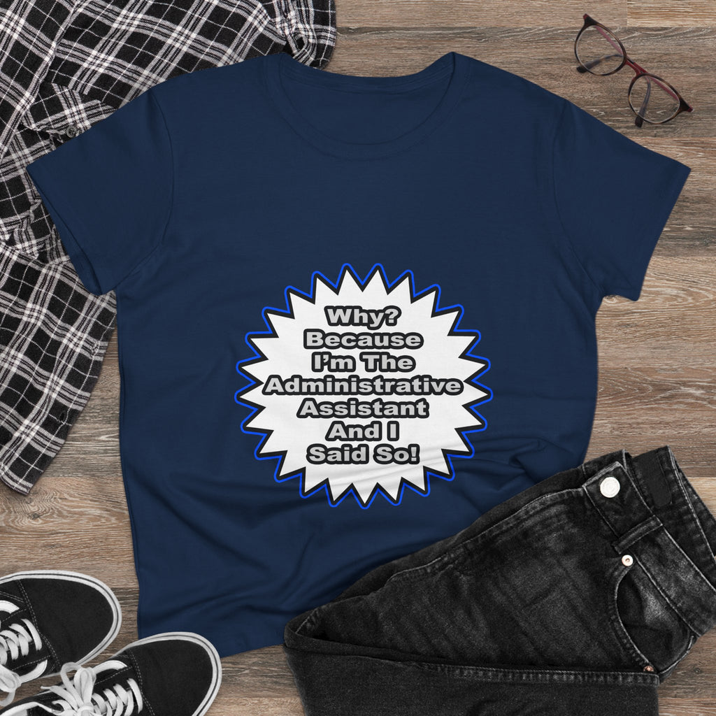 Administrative Assistant...Because I Said So - Women's Midweight Cotton Tee