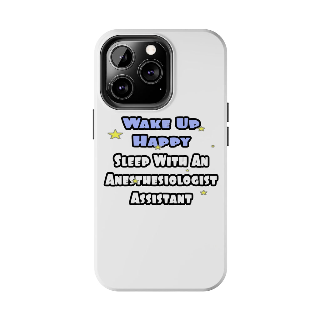 Wake Up Happy .. Sleep With Anesthesiologist Asst - Tough Phone Cases