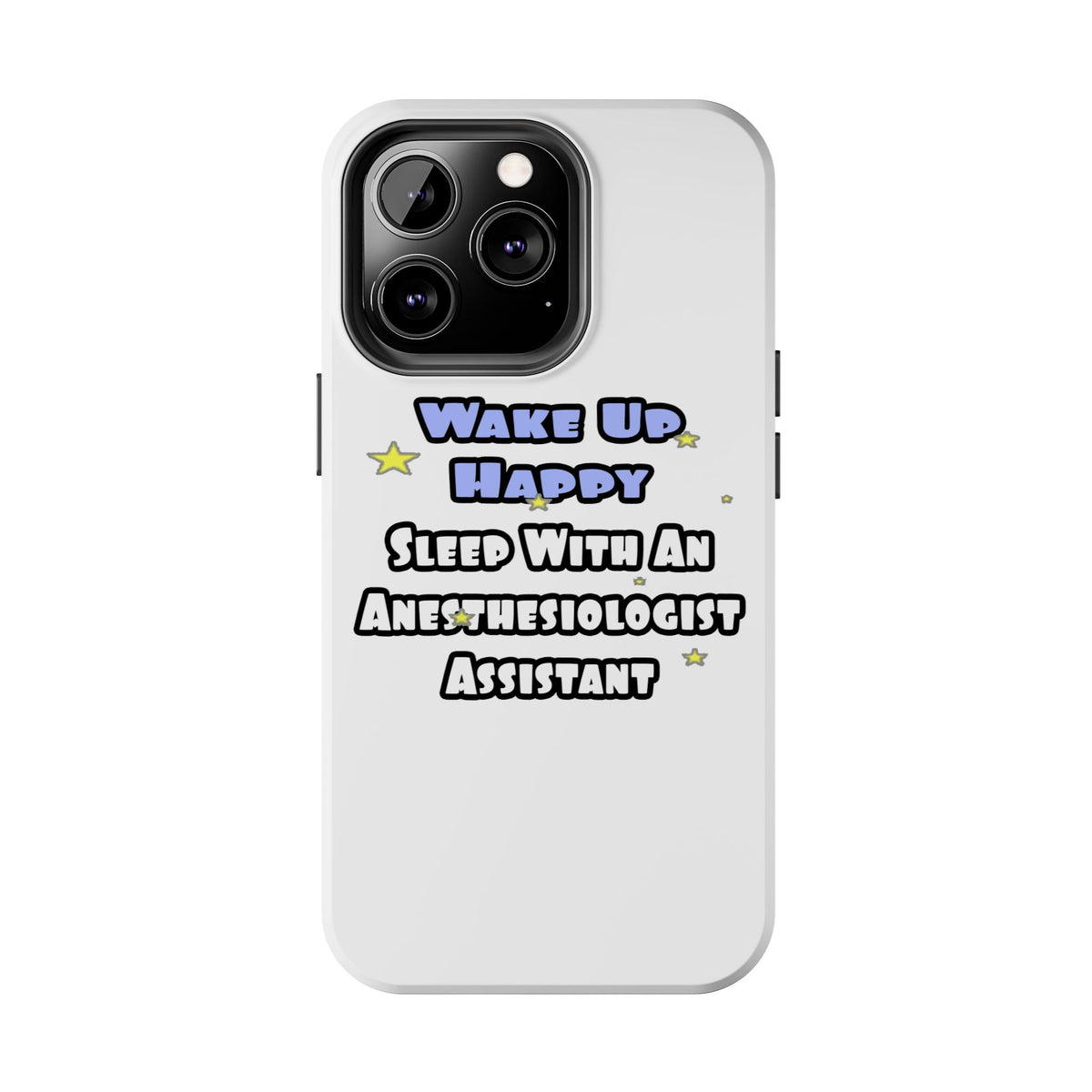 Wake Up Happy .. Sleep With Anesthesiologist Asst - Tough Phone Cases