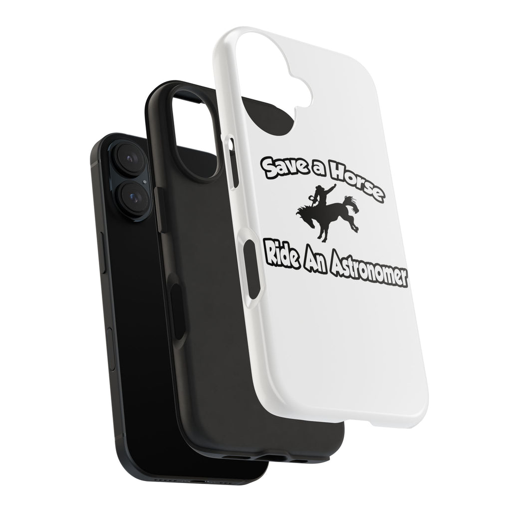 Save a Horse, Ride an Astronomer - Tough Phone Cases