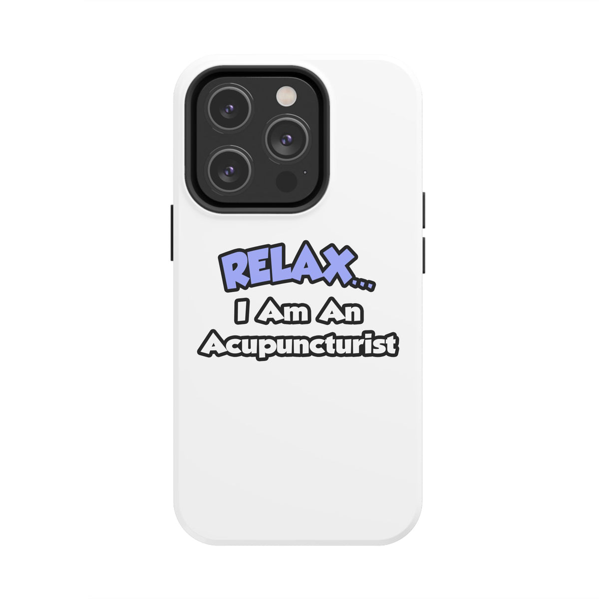 Relax .. I am an Acupuncturist - Tough Phone Cases