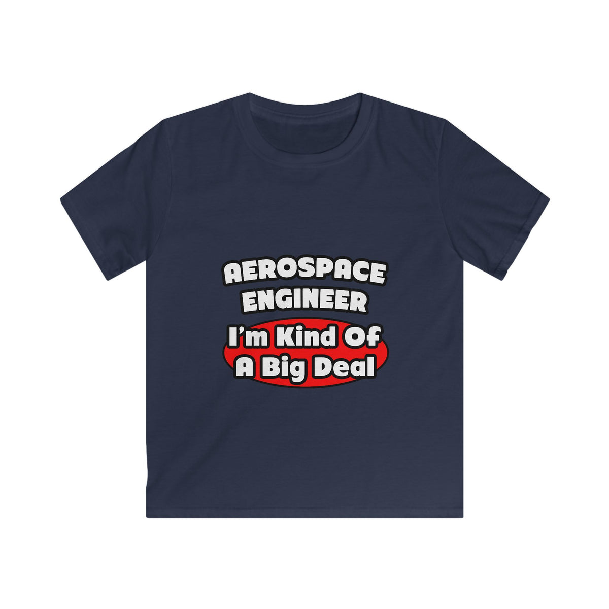 Aerospace Engineer...Big Deal - Kids Softstyle Tee