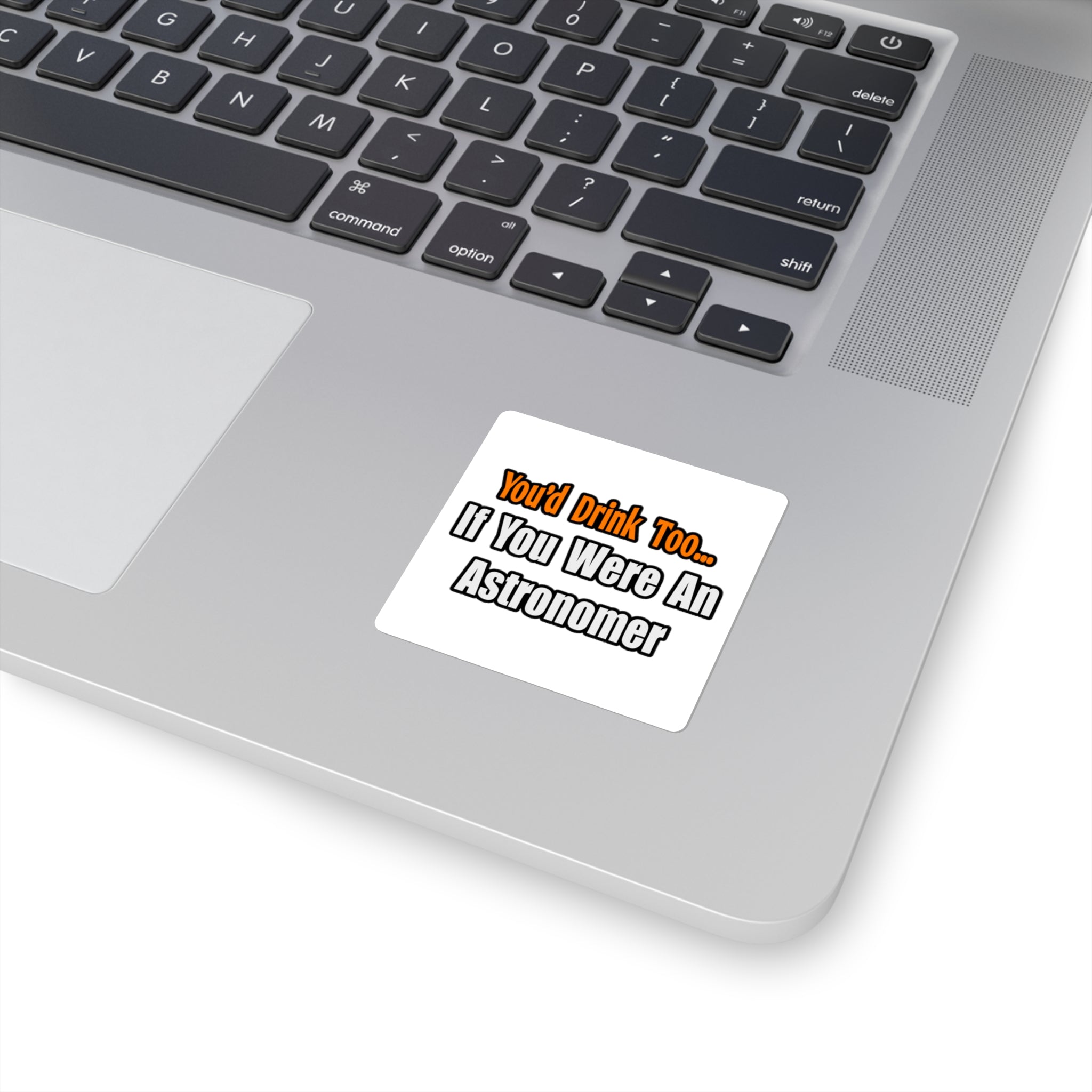 You'd Drink Too...Astronomer - Square Stickers