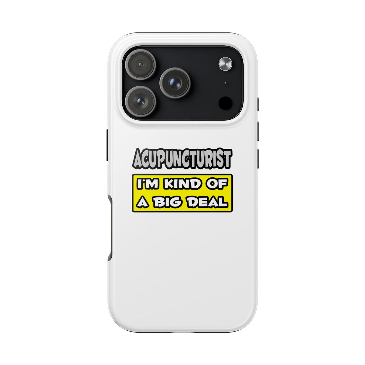 Acupuncturist .. I'm Kind of a Big Deal - Tough Phone Cases