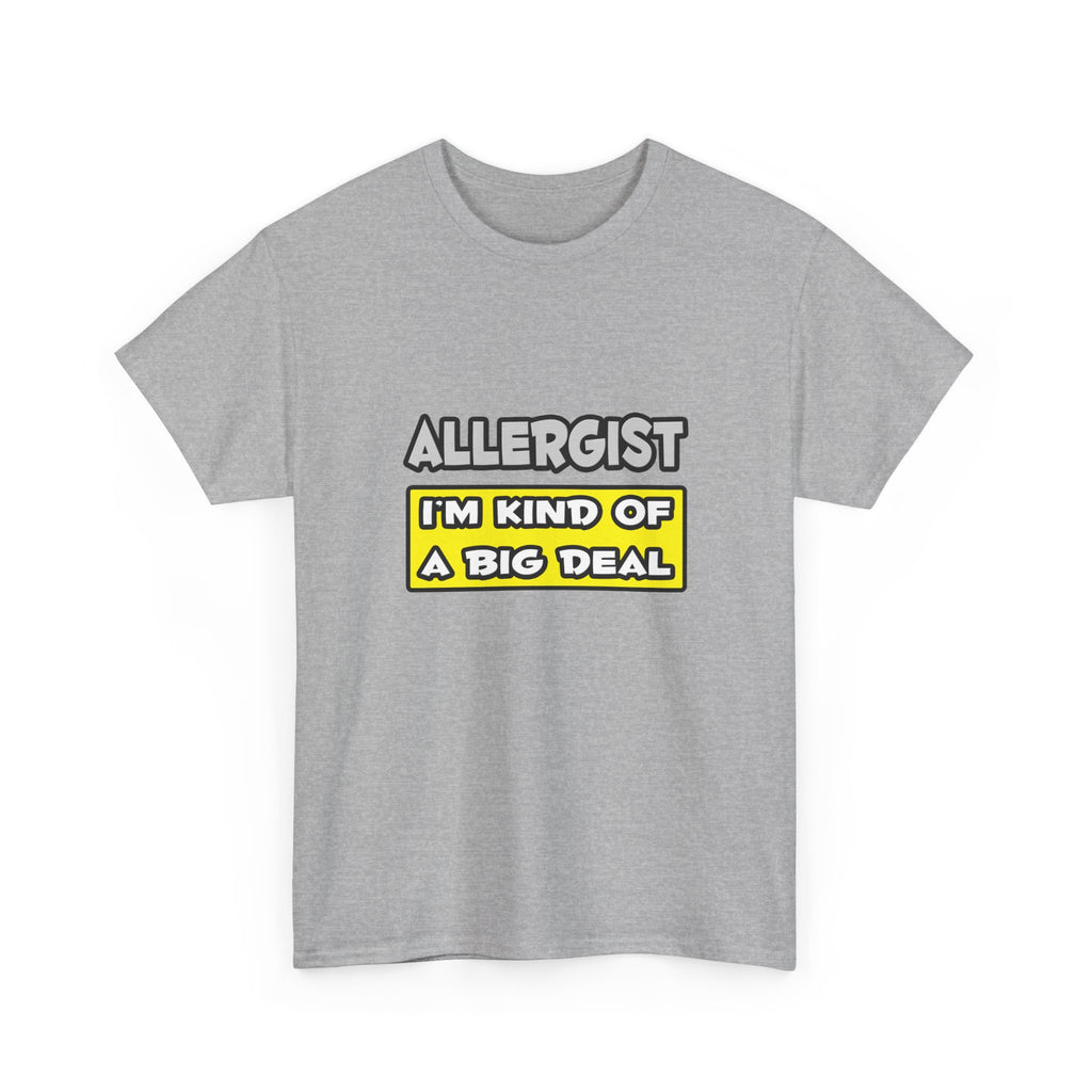 Allergist .. I'm Kind of a Big Deal - Unisex Heavy Cotton Tee