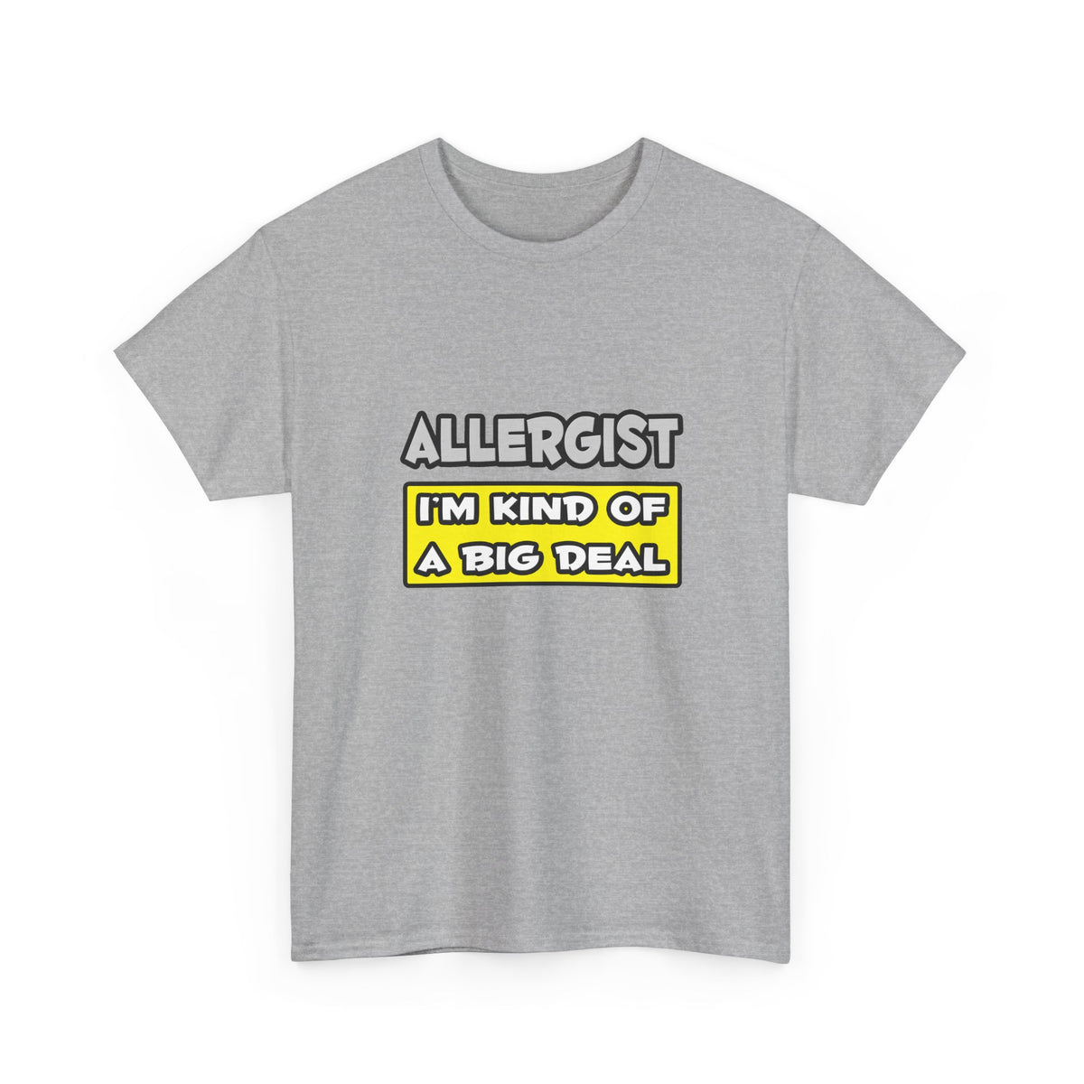 Allergist .. I'm Kind of a Big Deal - Unisex Heavy Cotton Tee