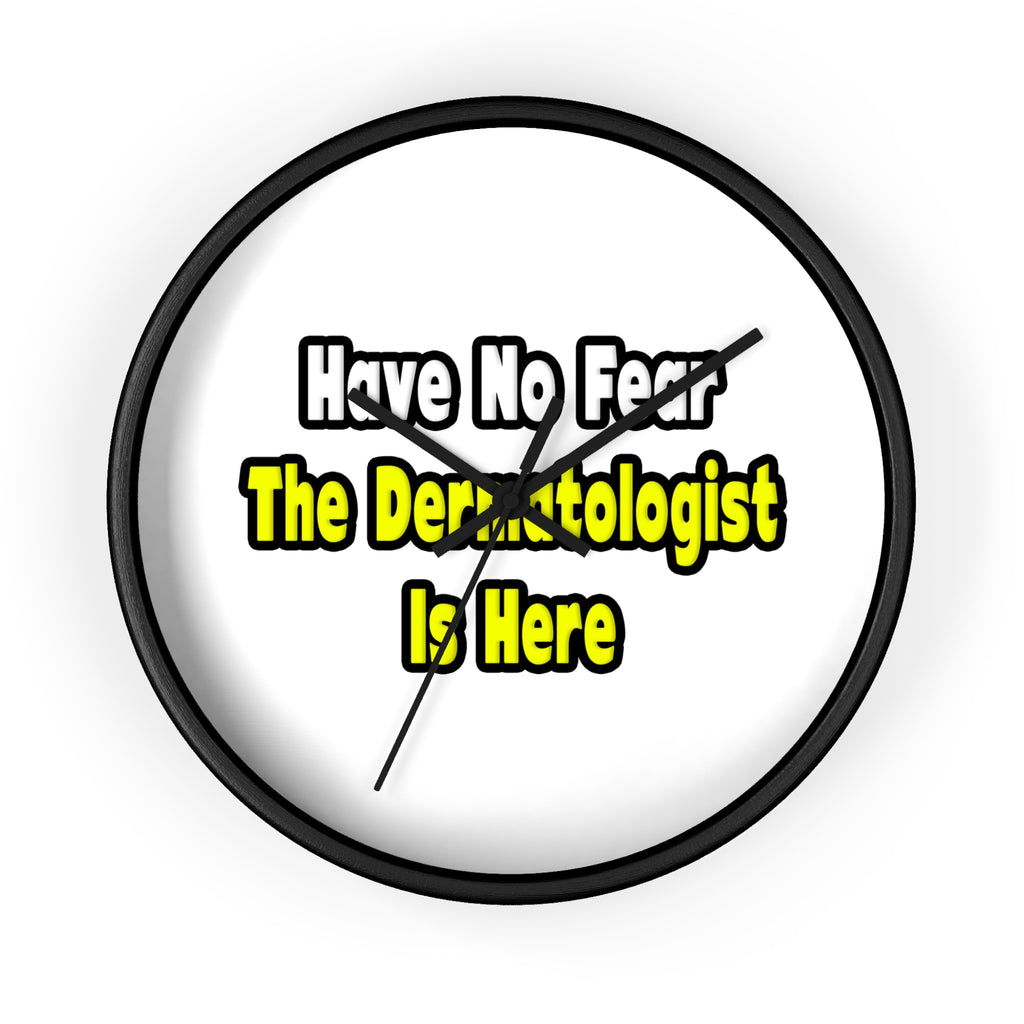 No Fear, The Dermatologist Is Here - Wall Clock