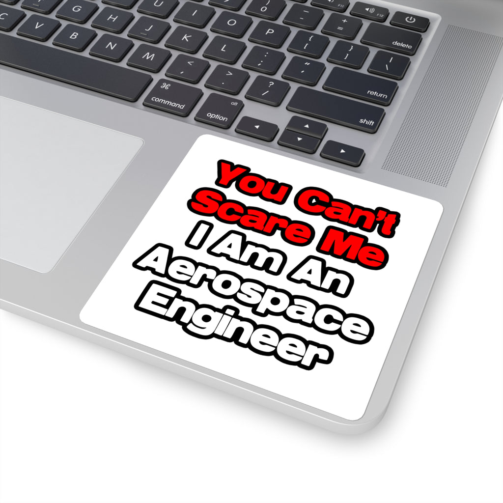 You Can't Scare Me...Aerospace Engineer - Square Stickers