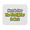 No Fear, The Firefighter Is Here - Mouse Pad (Rectangle)
