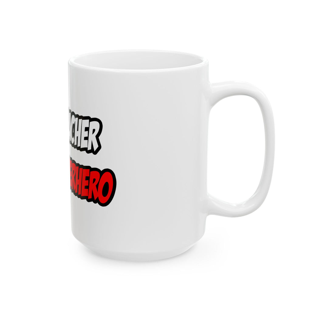 Half Teacher...Half Superhero - Ceramic Mug, (11oz, 15oz)