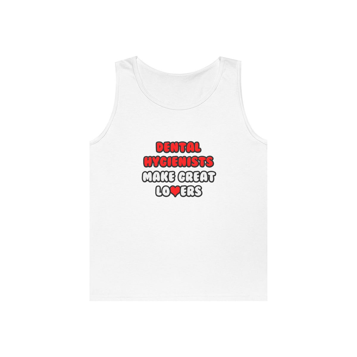 Dental Hygienists Make Great Lovers - Unisex Heavy Cotton Tank Top