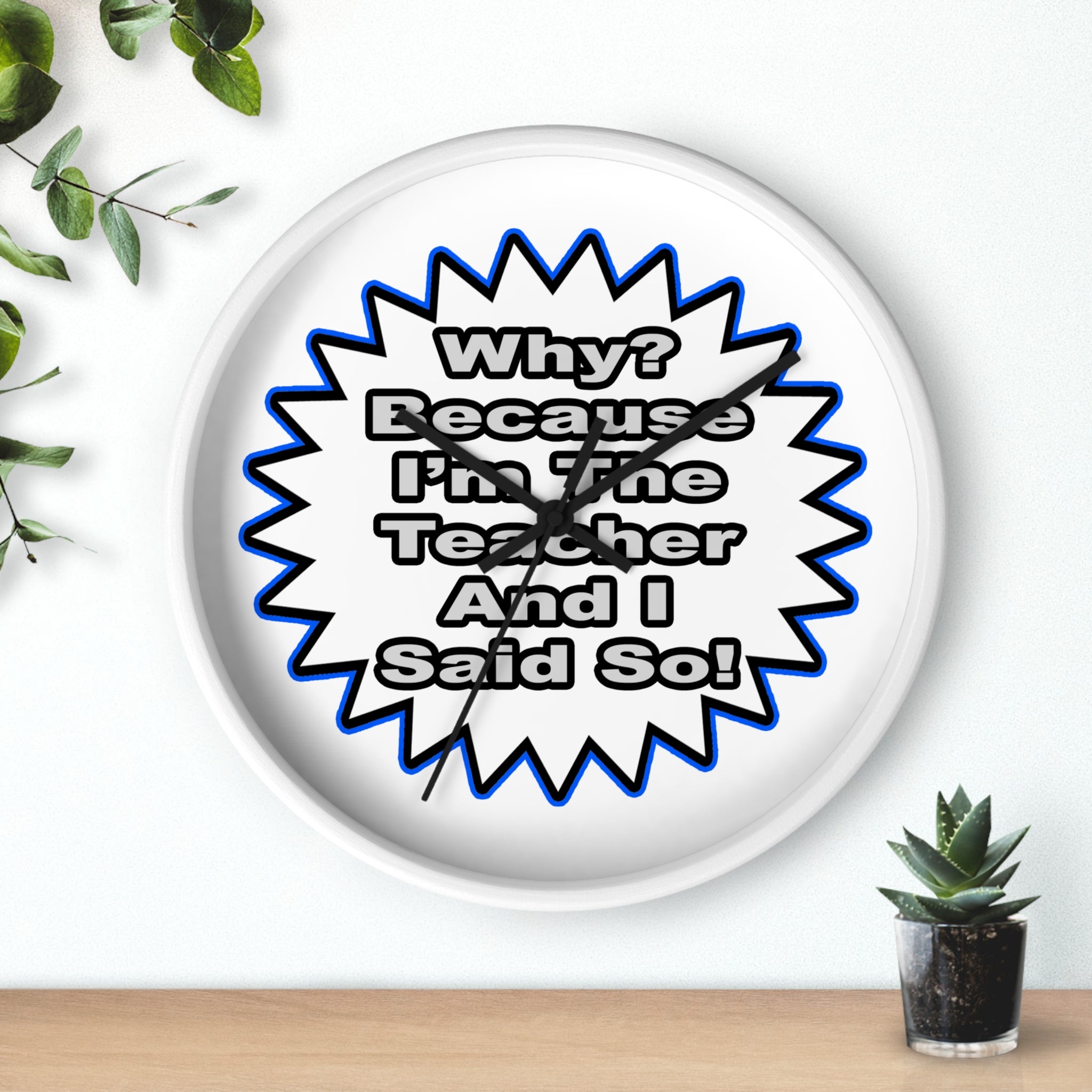 Teacher...Because I Said So - Wall Clock