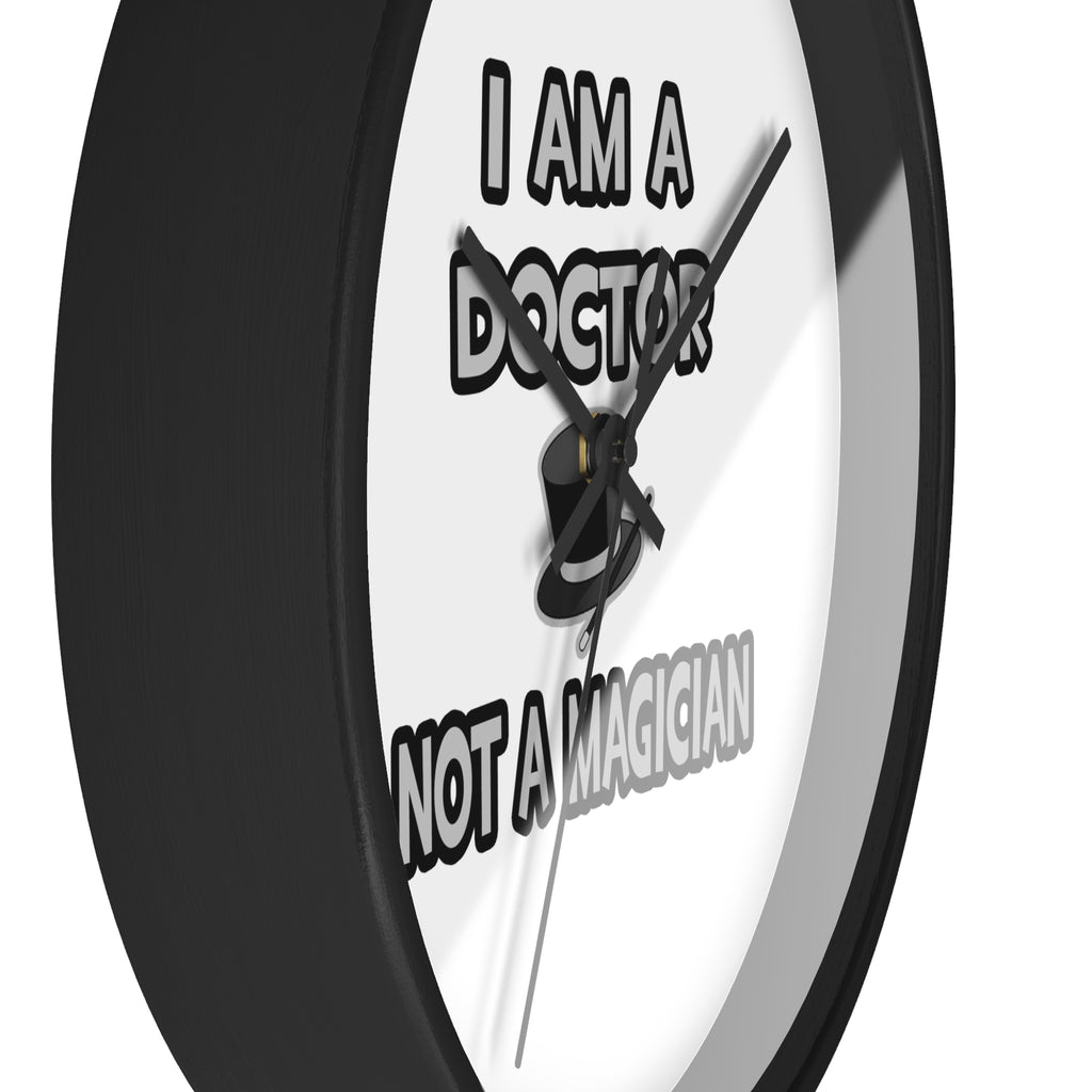 I Am A Doctor ... Not A Magician - Wall Clock