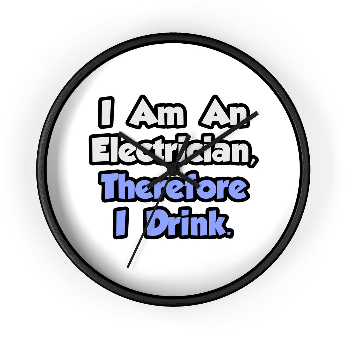 I Am An Electrician, Therefore I Drink - Wall Clock