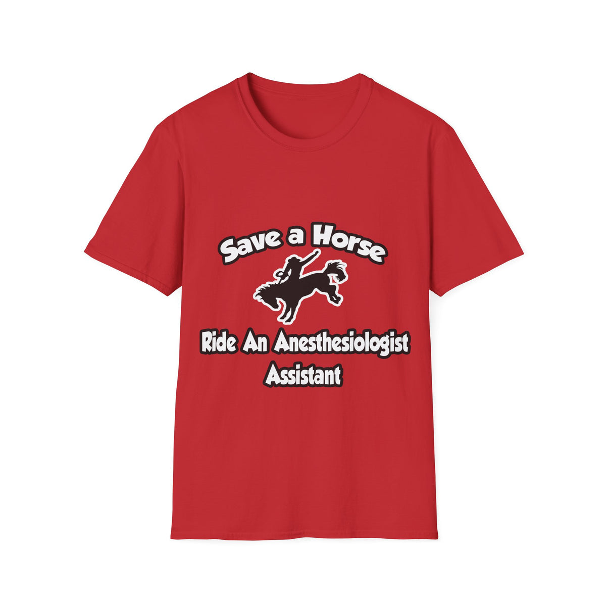 Save a Horse, Ride an Anesthesiologist Asst - Unisex Softstyle T-Shirt