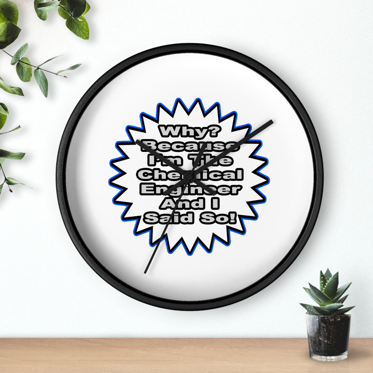 Chemical Engineer...Because I Said So - Wall Clock
