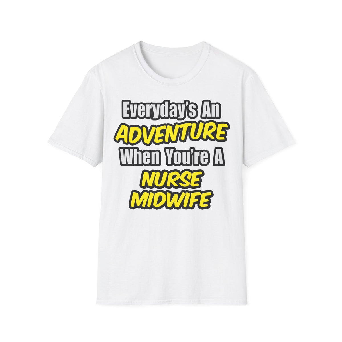 Everyday's An Adventure .. Nurse Midwife - Unisex Softstyle T-Shirt