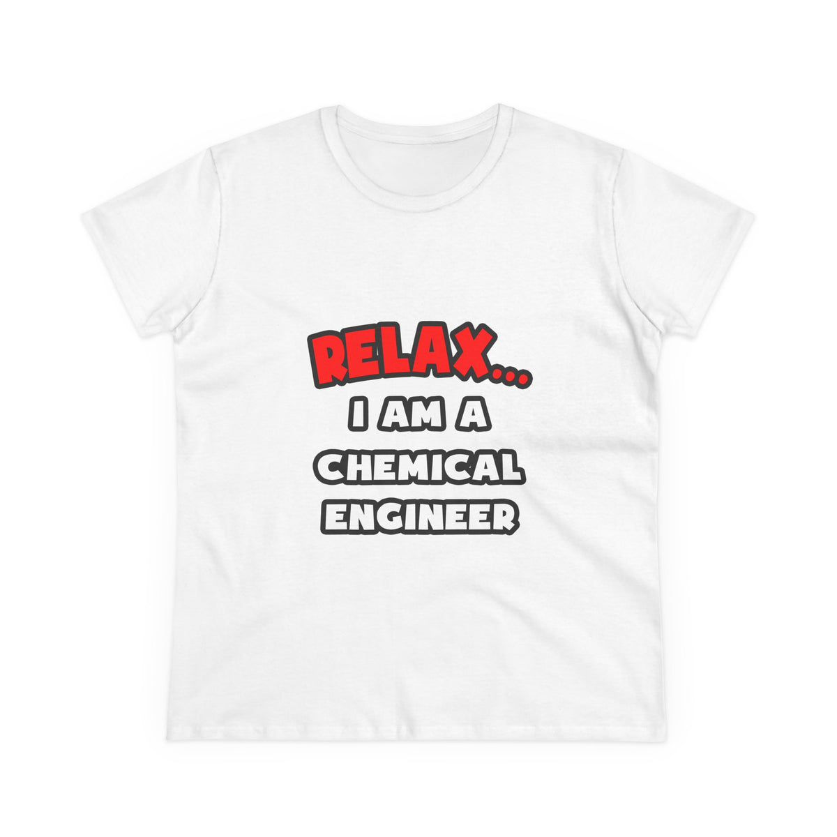 Relax ... I Am A Chemical Engineer - Women's Midweight Cotton Tee