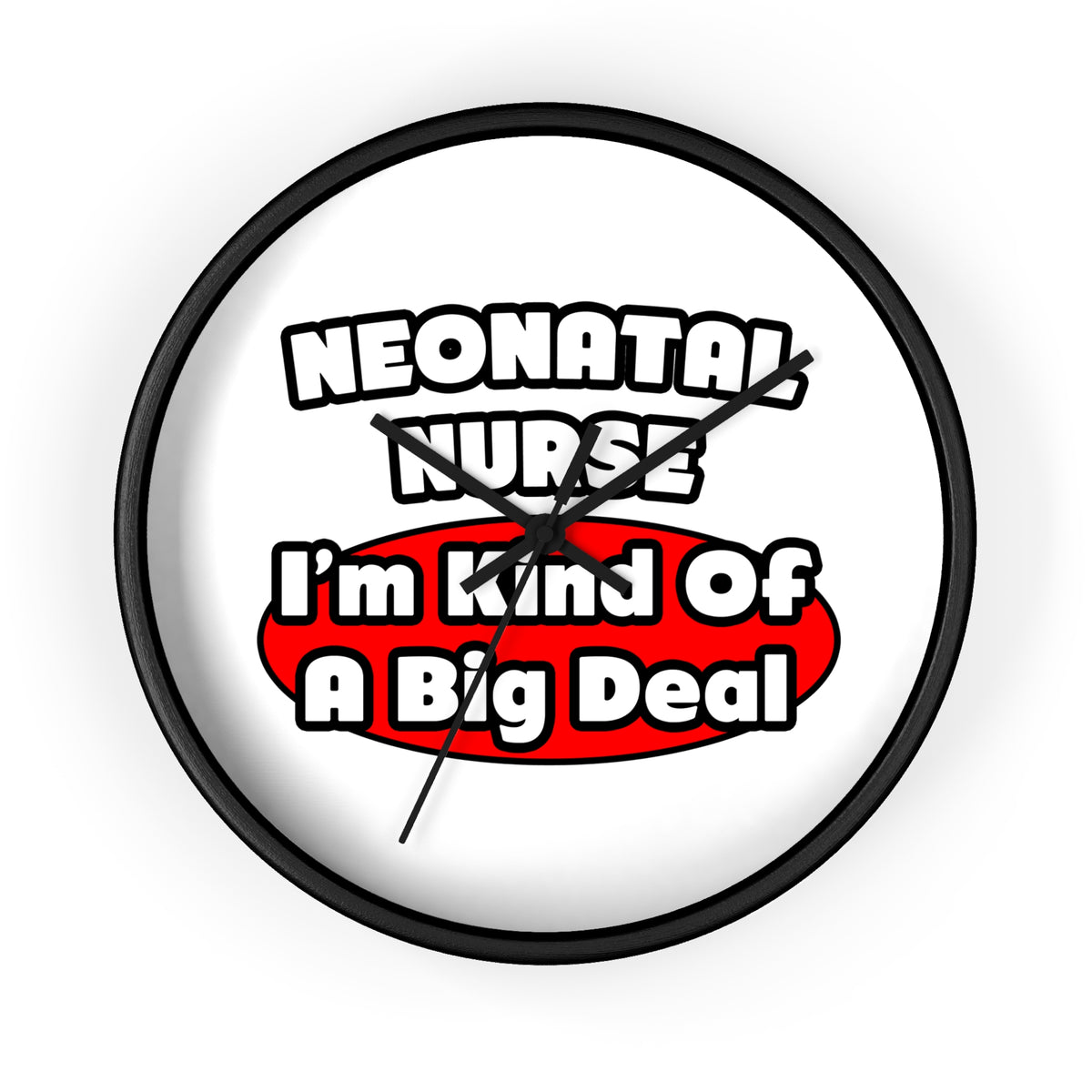 Neonatal Nurse...Big Deal - Wall Clock