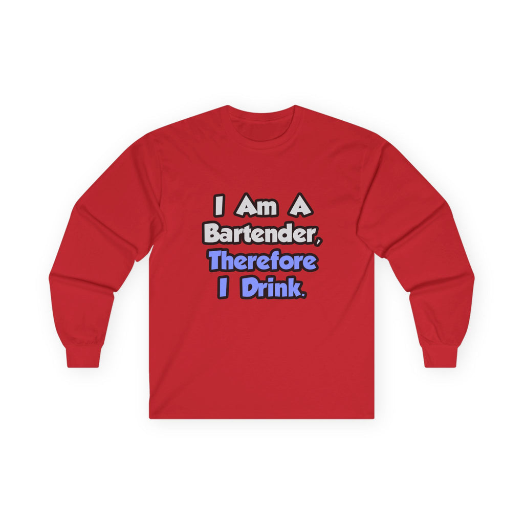 I Am A Bartender, Therefore I Drink - Unisex Ultra Cotton Long Sleeve Tee
