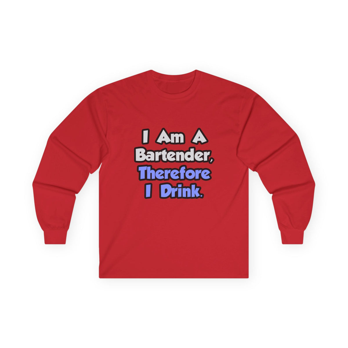 I Am A Bartender, Therefore I Drink - Unisex Ultra Cotton Long Sleeve Tee
