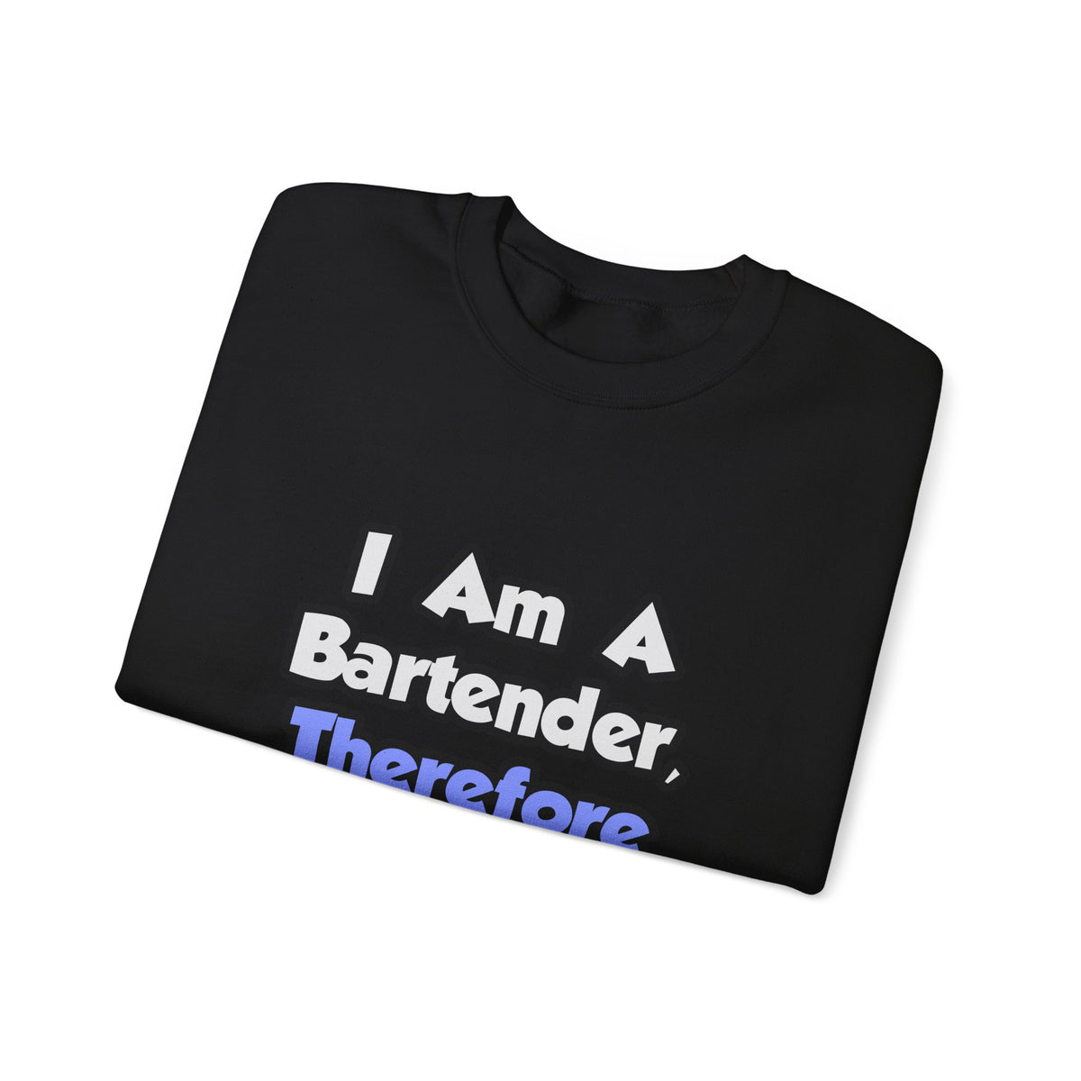 I Am A Bartender, Therefore I Drink - Unisex Heavy Blend™ Crewneck Sweatshirt