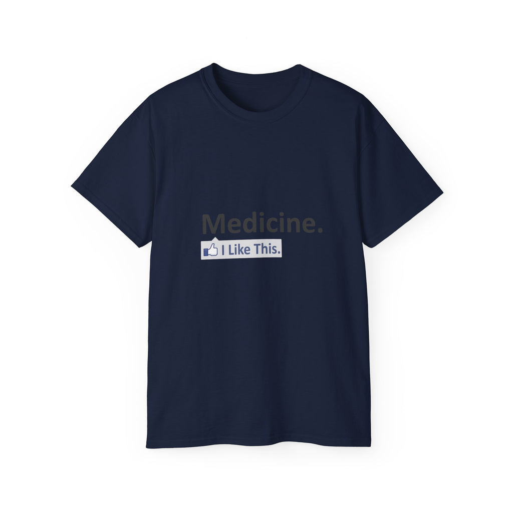 Medicine...I Like This - Unisex Ultra Cotton Tee
