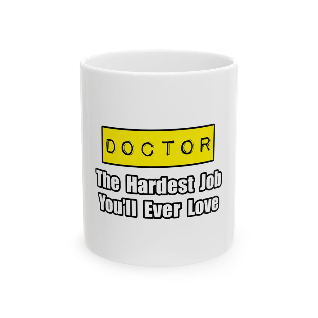 Doctor...Hardest Job You'll Ever Love - Ceramic Mug, (11oz, 15oz)