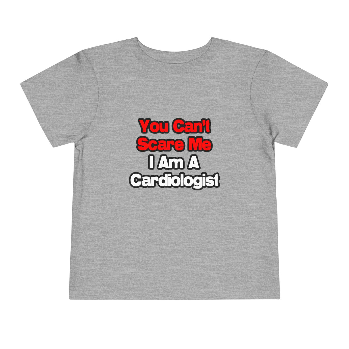 You Can't Scare Me...Cardiologist - Toddler Short Sleeve Tee