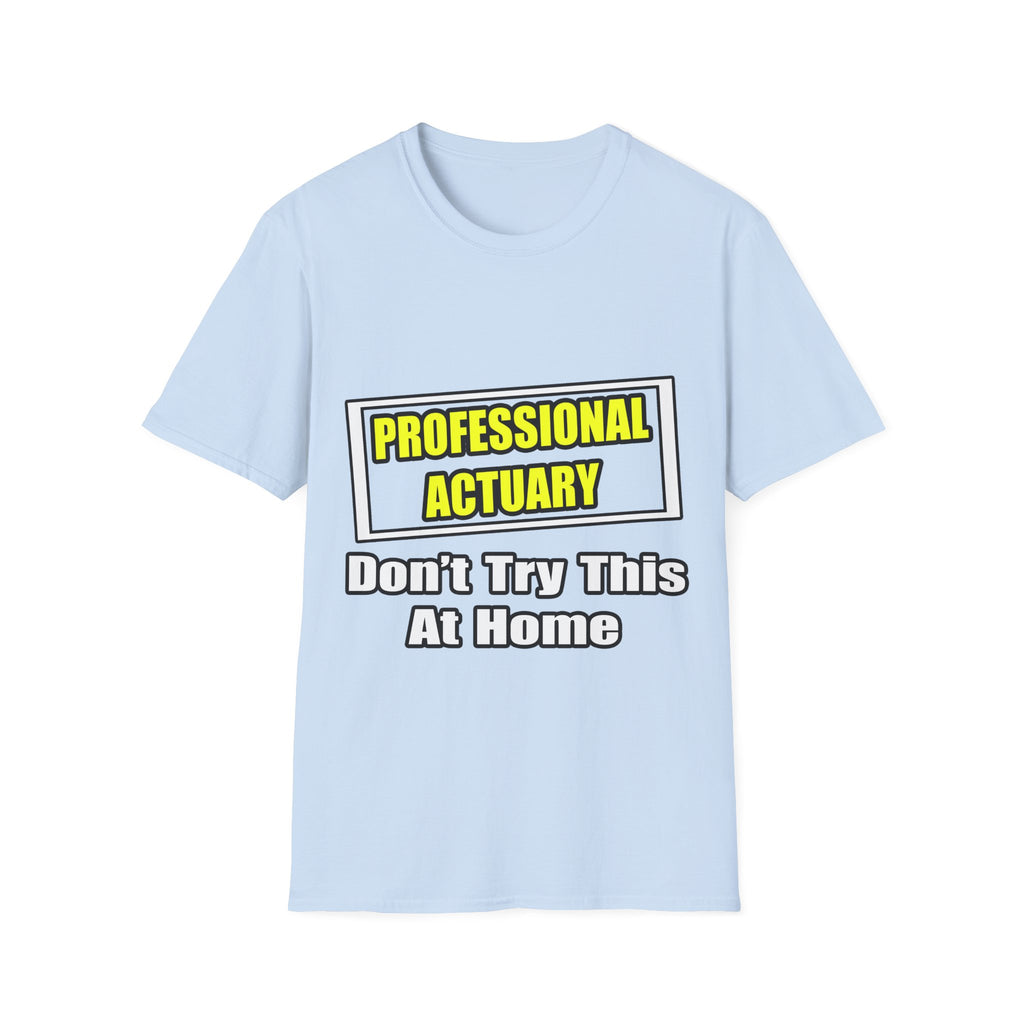 Professional Actuary...Don't Try This At Home - Unisex Softstyle T-Shirt