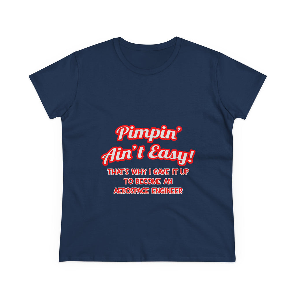 Pimpin' Ain't Easy .. Aerospace Engineer - Women's Midweight Cotton Tee