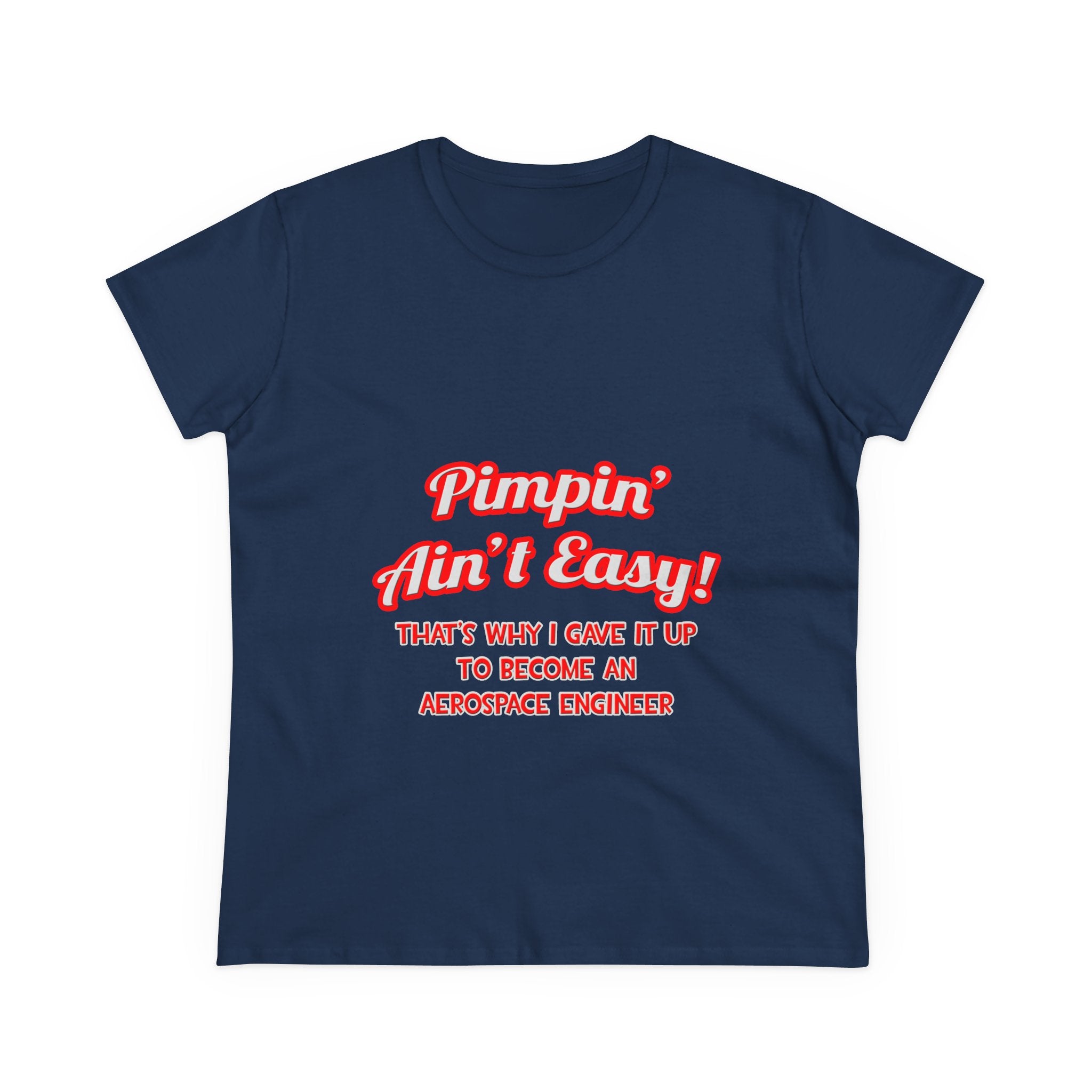Pimpin' Ain't Easy .. Aerospace Engineer - Women's Midweight Cotton Tee