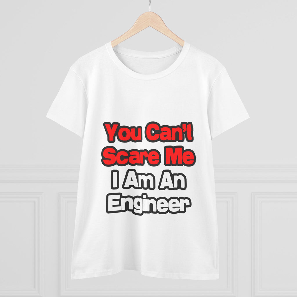 You Can't Scare Me...Engineer - Women's Midweight Cotton Tee