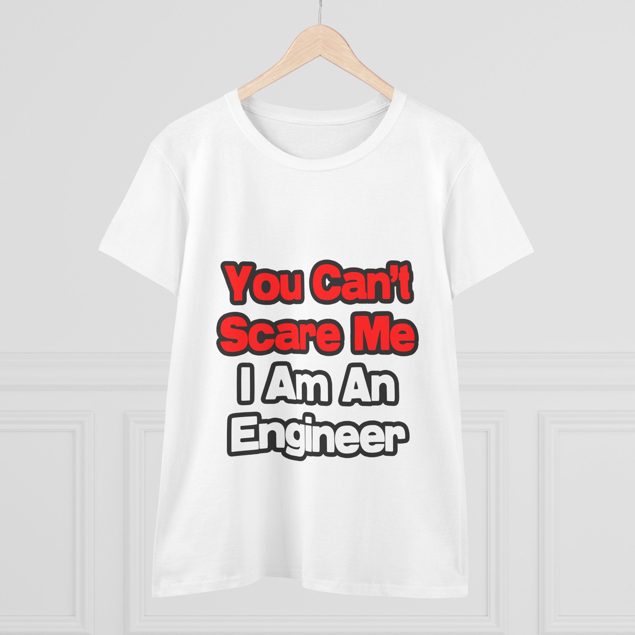 You Can't Scare Me...Engineer - Women's Midweight Cotton Tee