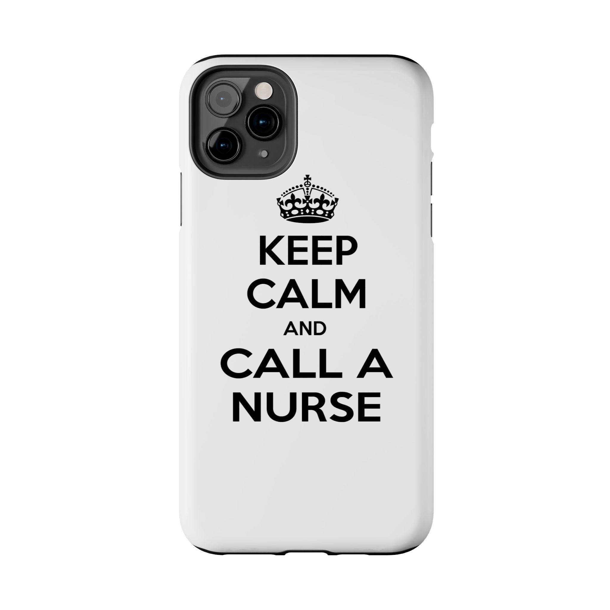 Keep Calm and Call a Nurse - Tough Phone Cases