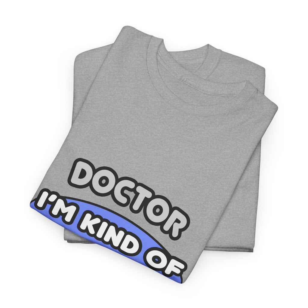 Doctor...Kind of a Big Deal - Unisex Heavy Cotton Tee