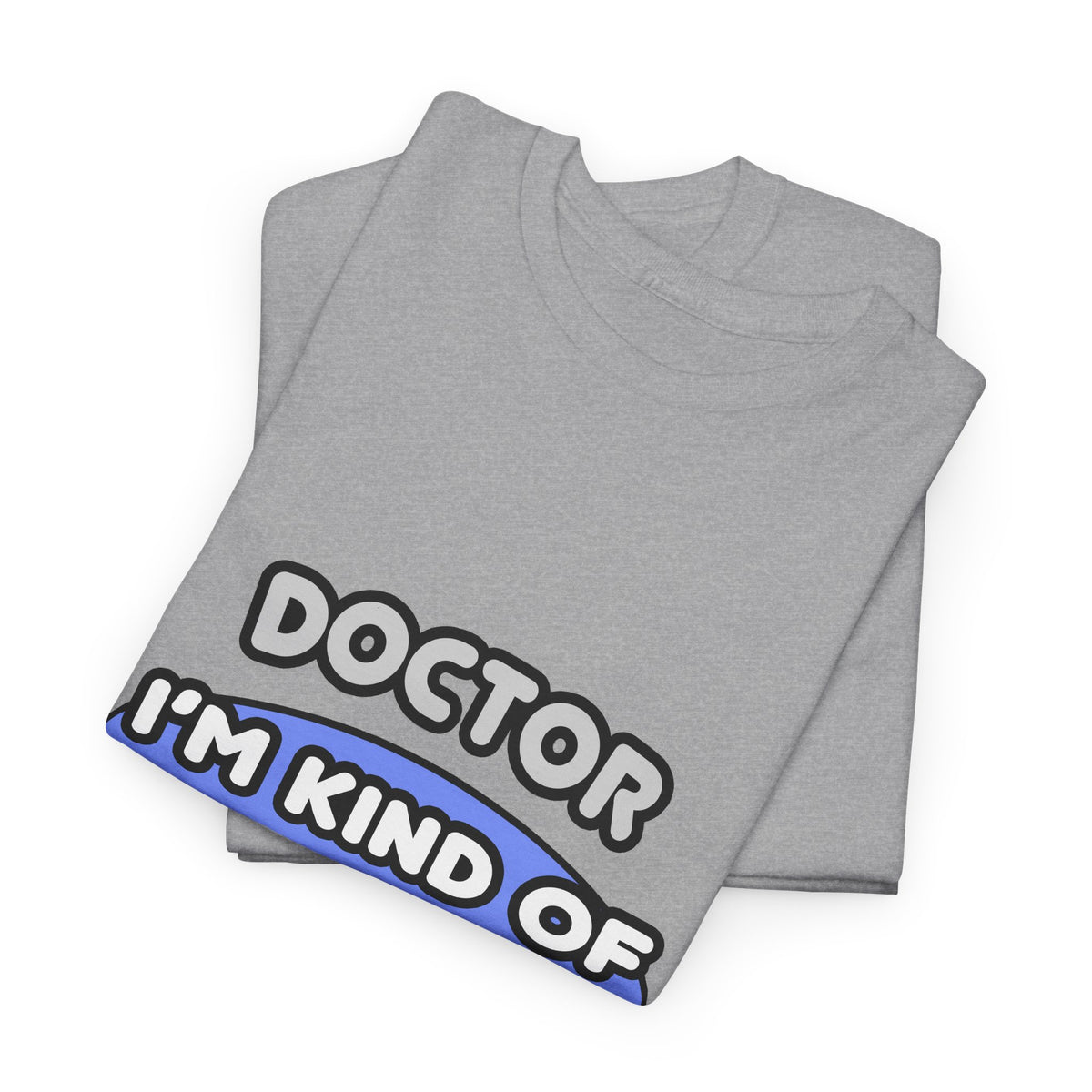 Doctor...Kind of a Big Deal - Unisex Heavy Cotton Tee