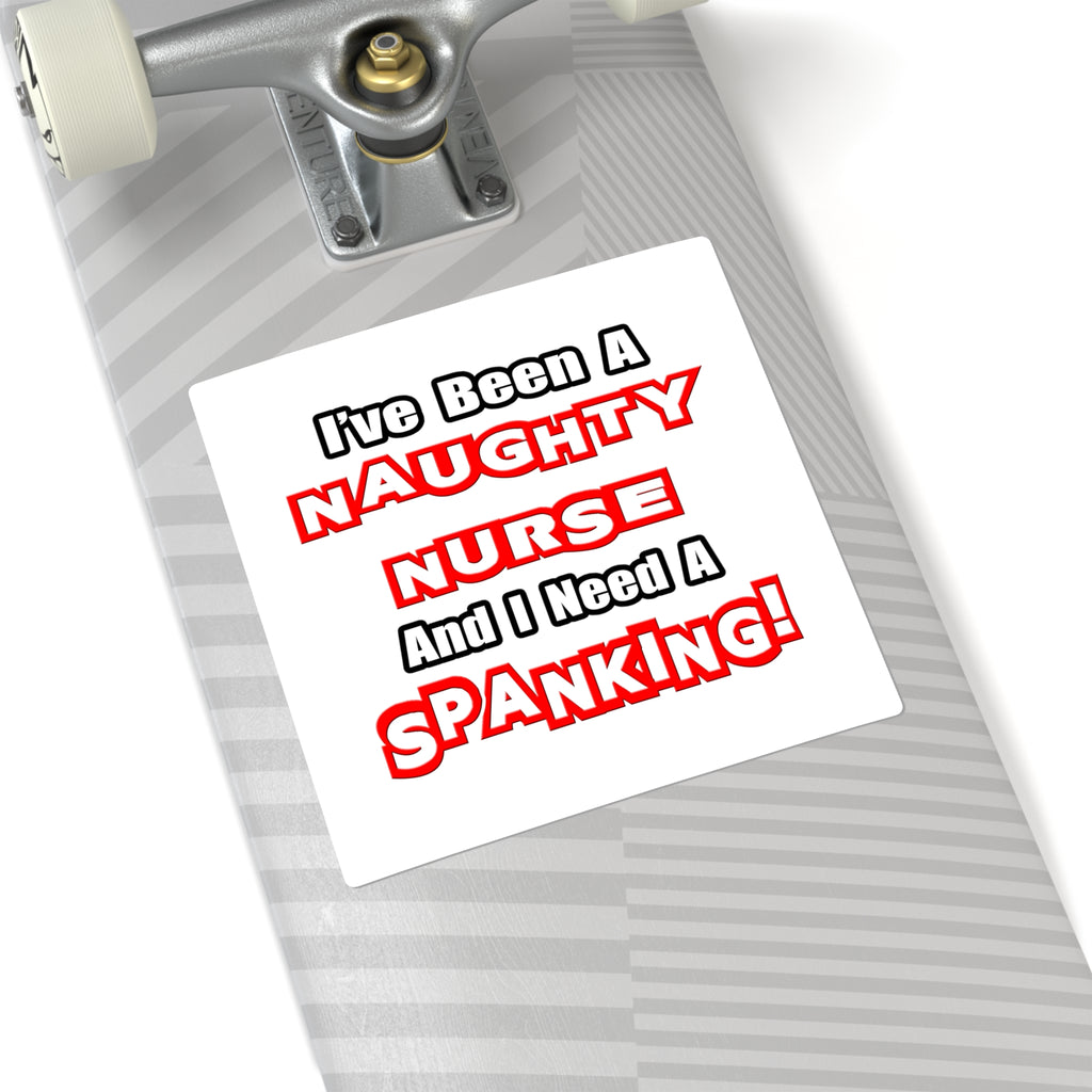 Naughty Nurse...Need a Spanking - Square Stickers