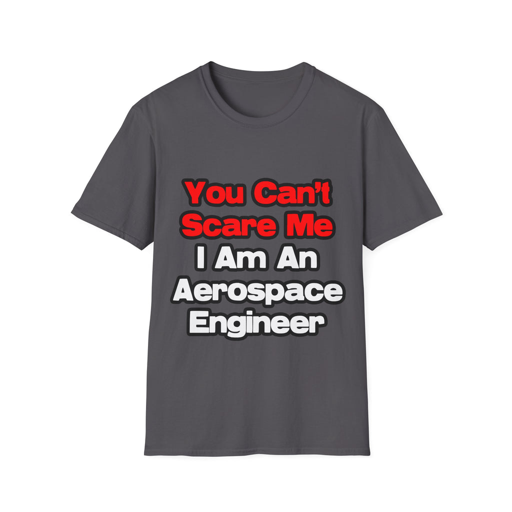 You Can't Scare Me...Aerospace Engineer - Unisex Softstyle T-Shirt