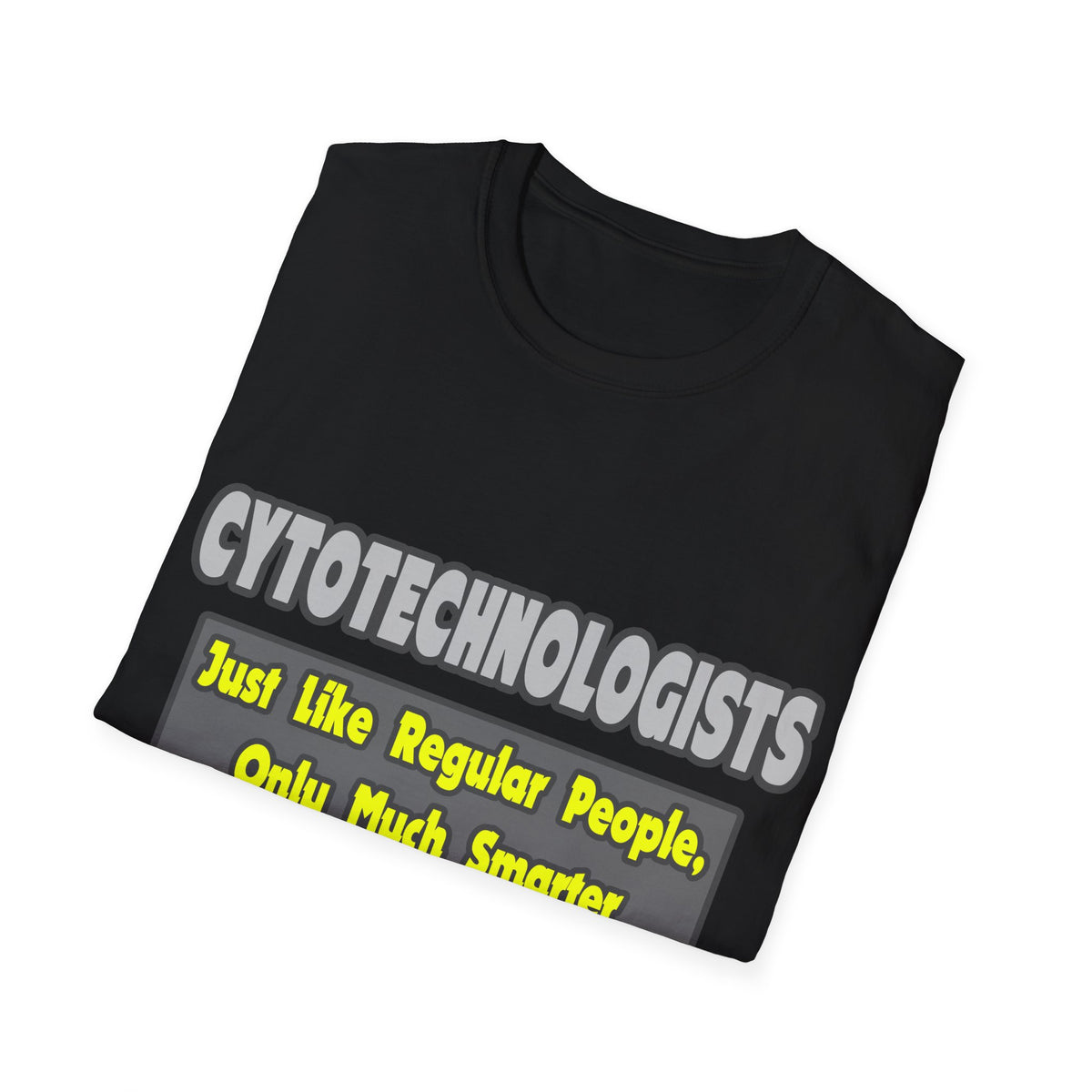 Cytotechnologists .. Smarter - Unisex Softstyle T-Shirt