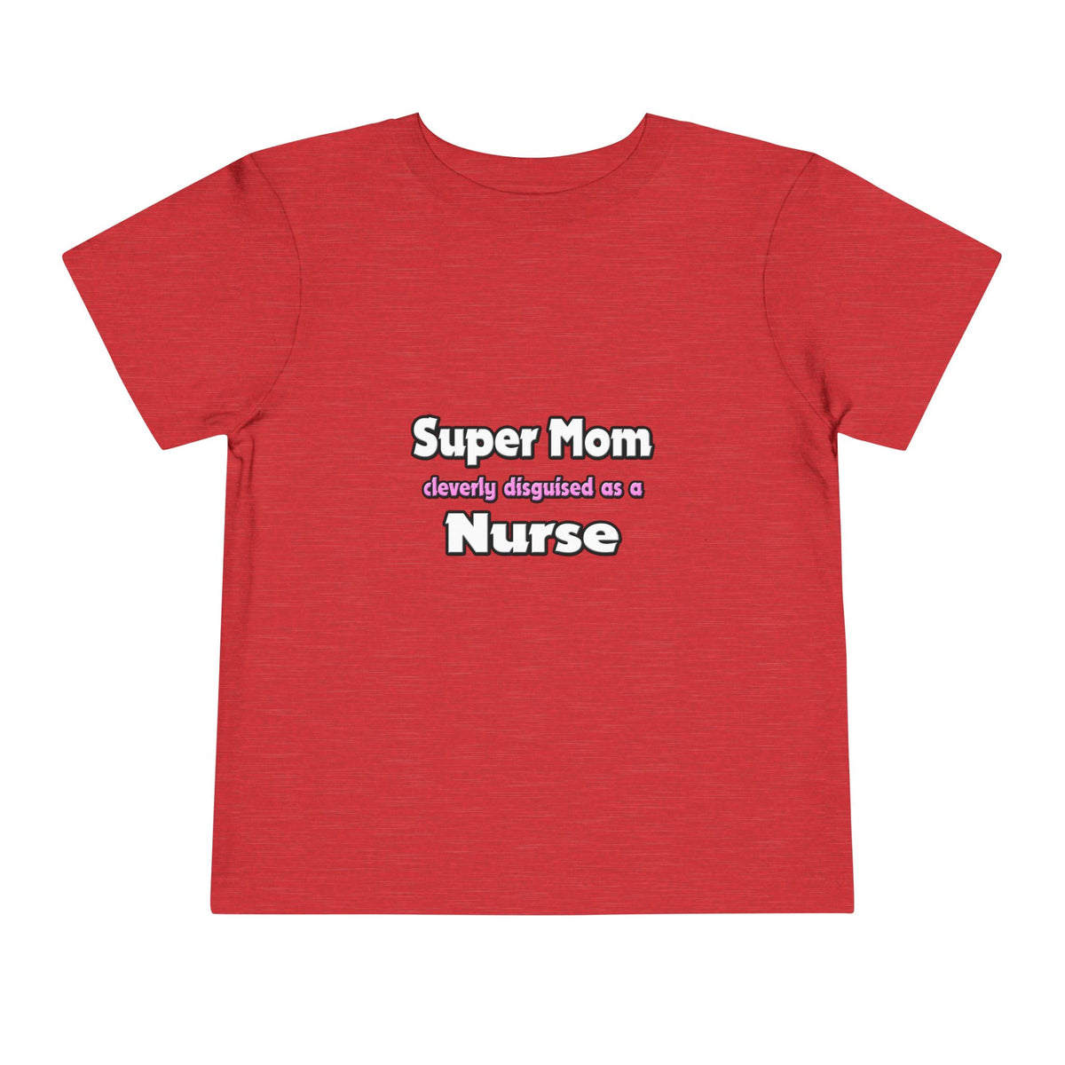 Super Mom ... Nurse - Toddler Short Sleeve Tee