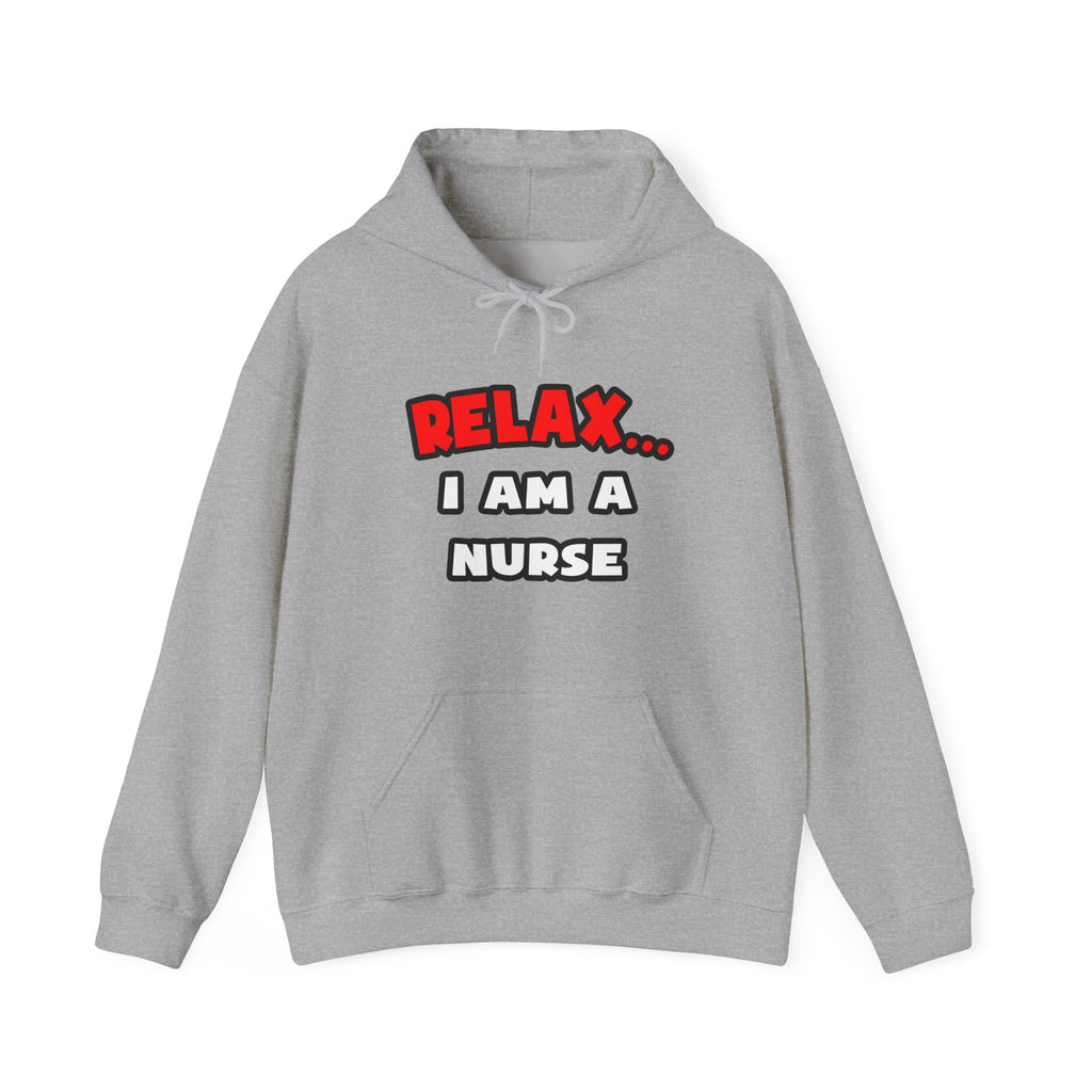 Relax ... I Am A Nurse - Unisex Heavy Blend™ Hooded Sweatshirt