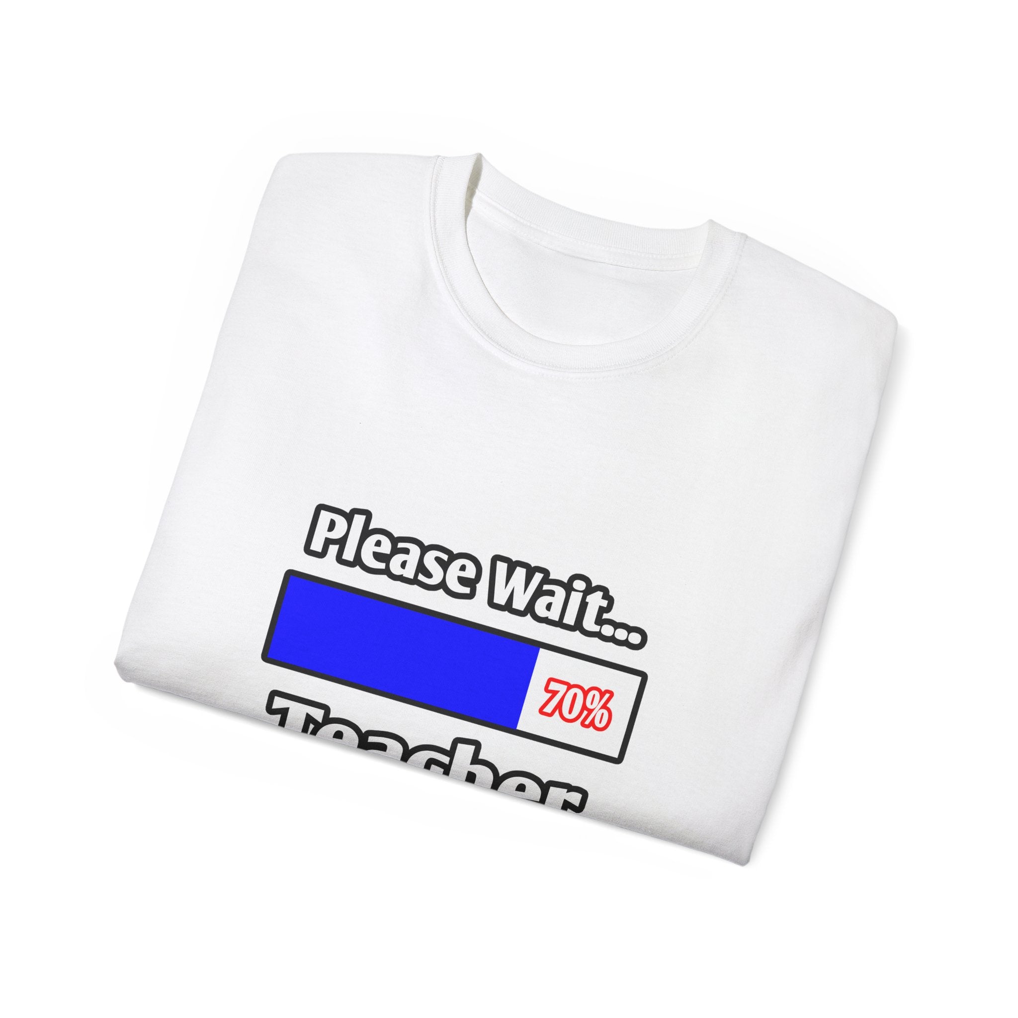Please Wait...Teacher Loading - Unisex Ultra Cotton Tee