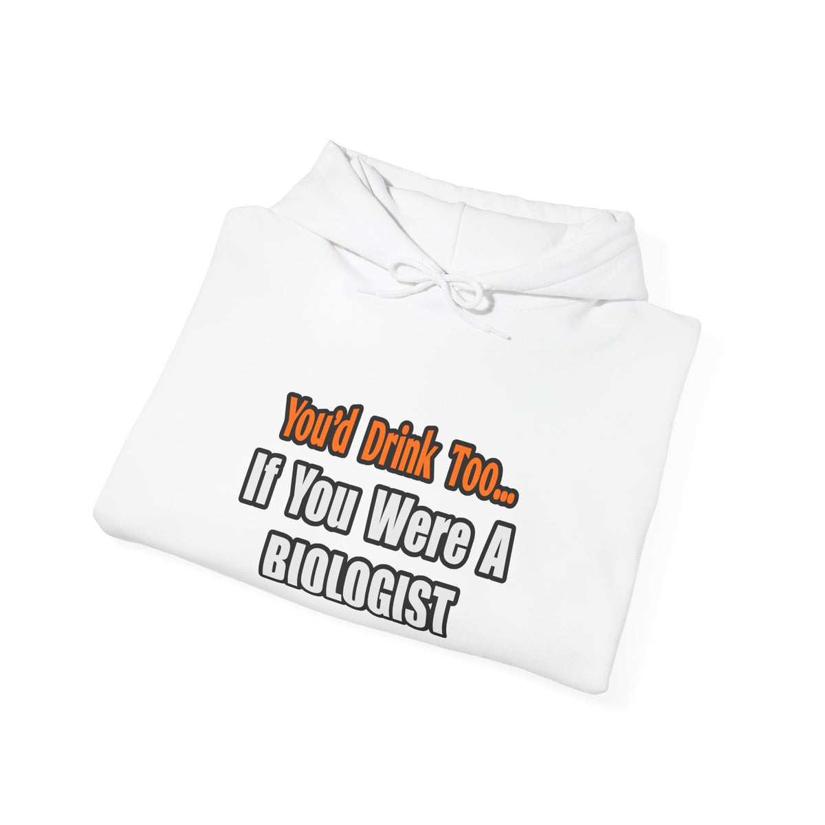 You'd Drink Too...Biologist - Unisex Heavy Blend™ Hooded Sweatshirt