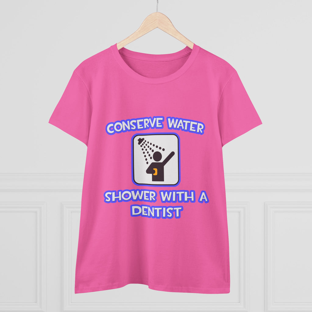 Conserve Water .. Shower With a Dentist - Women's Midweight Cotton Tee