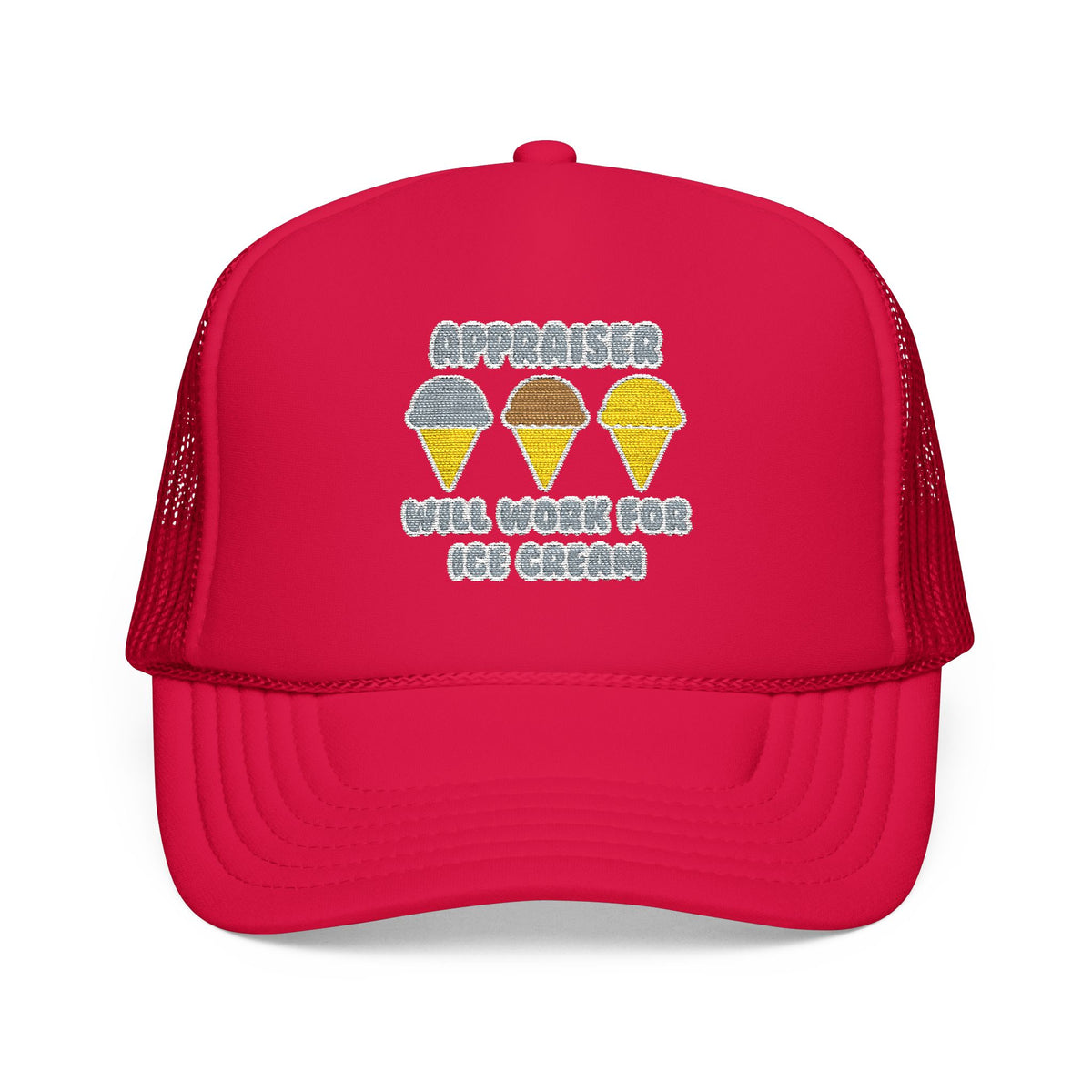 Appraiser ... Will Work For Ice Cream - Foam Trucker Hat